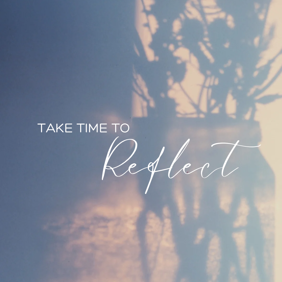 Take time to reflect…and revise